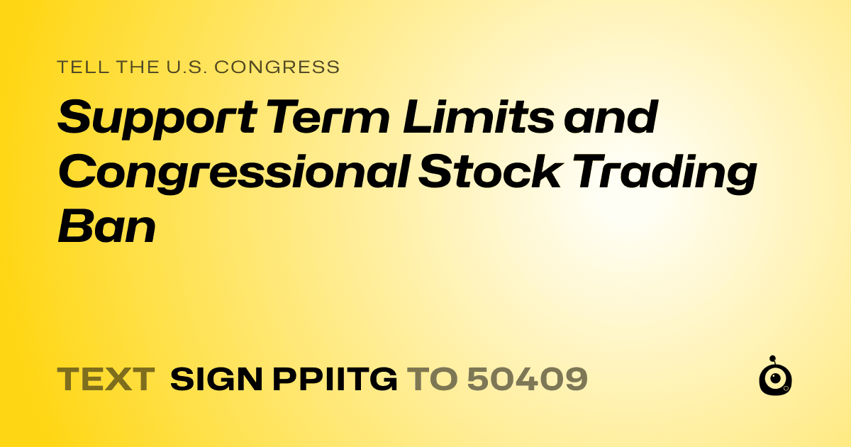 A shareable card that reads "tell the U.S. Congress: Support Term Limits and Congressional Stock Trading Ban" followed by "text sign PPIITG to 50409"
