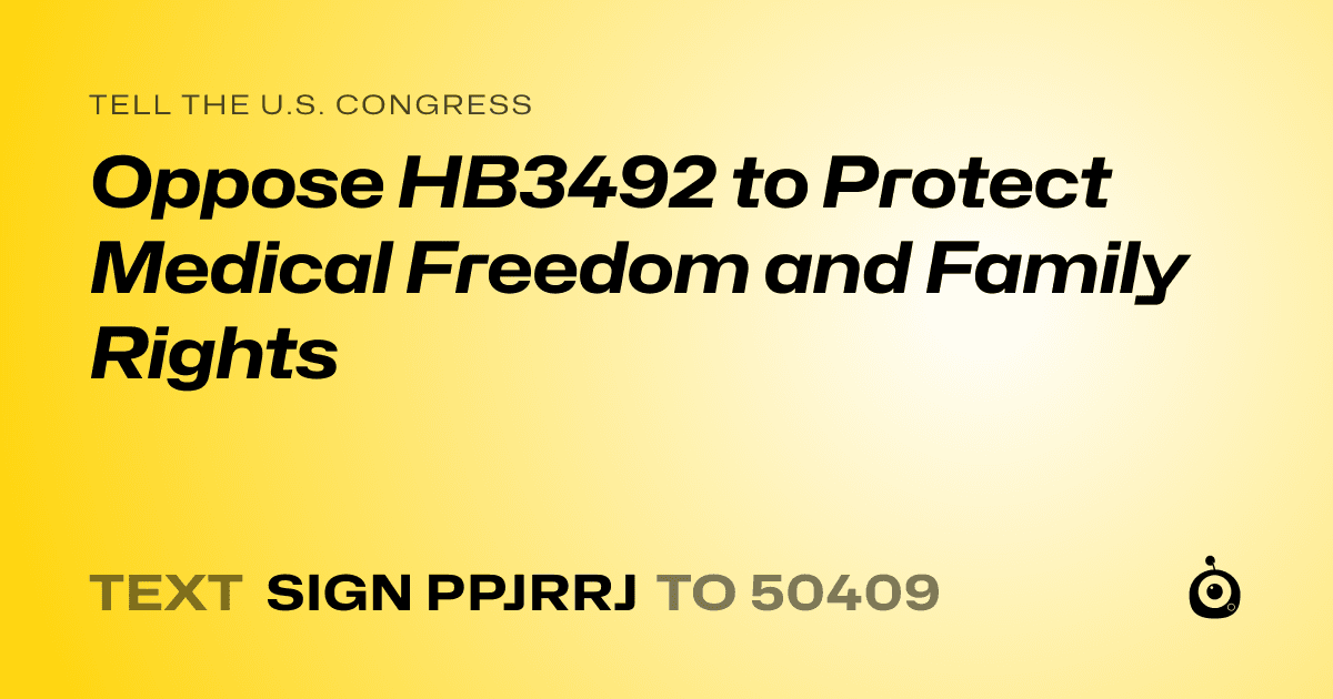 A shareable card that reads "tell the U.S. Congress: Oppose HB3492 to Protect Medical Freedom and Family Rights" followed by "text sign PPJRRJ to 50409"