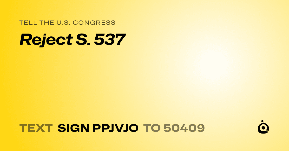 A shareable card that reads "tell the U.S. Congress: Reject S. 537" followed by "text sign PPJVJO to 50409"
