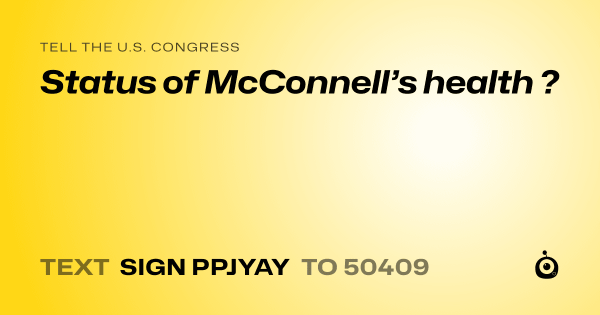 A shareable card that reads "tell the U.S. Congress: Status of McConnell’s health ?" followed by "text sign PPJYAY to 50409"