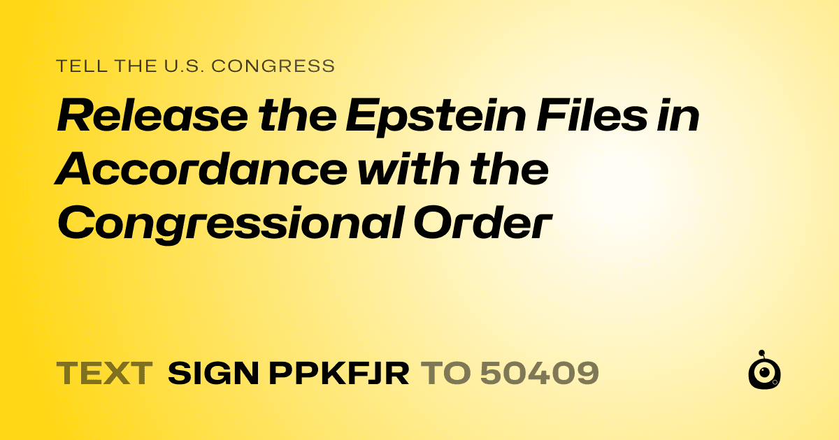 A shareable card that reads "tell the U.S. Congress: Release the Epstein Files in Accordance with the Congressional Order" followed by "text sign PPKFJR to 50409"