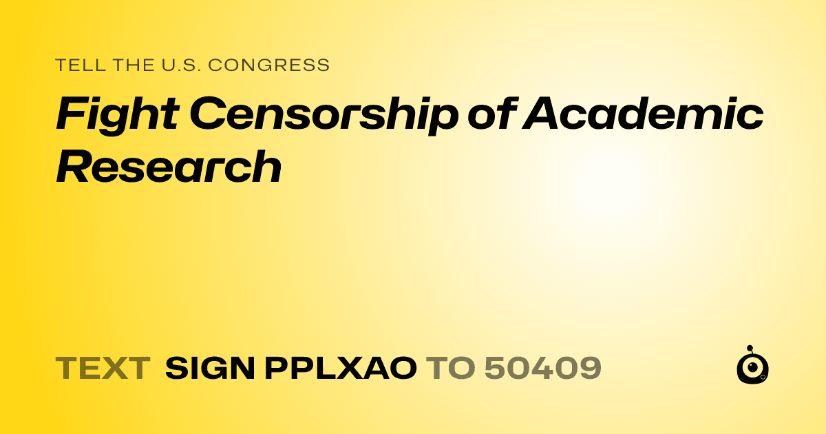 A shareable card that reads "tell the U.S. Congress: Fight Censorship of Academic Research" followed by "text sign PPLXAO to 50409"