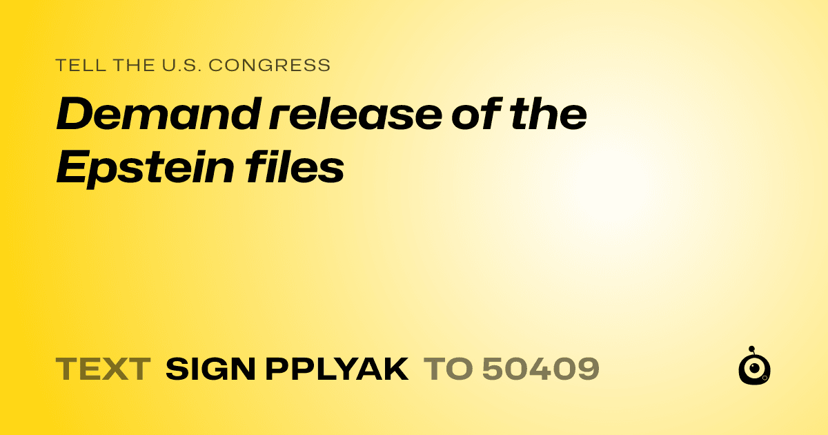 A shareable card that reads "tell the U.S. Congress: Demand release of the Epstein files" followed by "text sign PPLYAK to 50409"