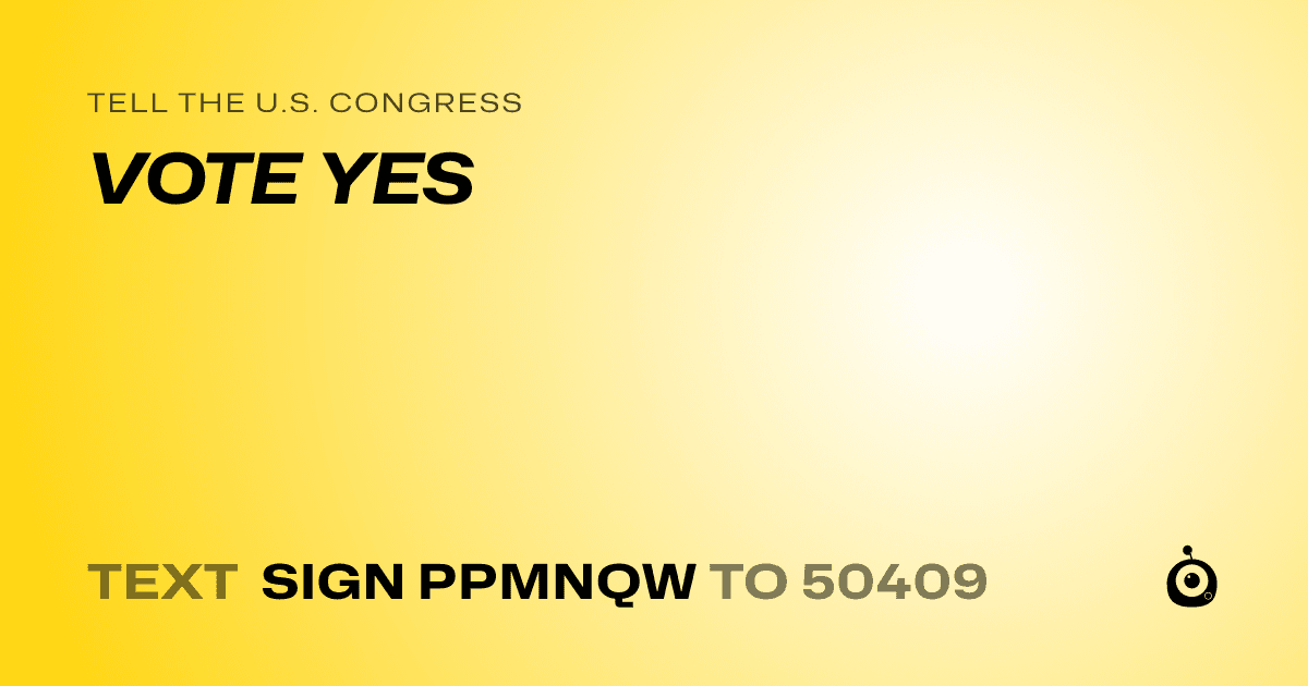 A shareable card that reads "tell the U.S. Congress: VOTE YES" followed by "text sign PPMNQW to 50409"