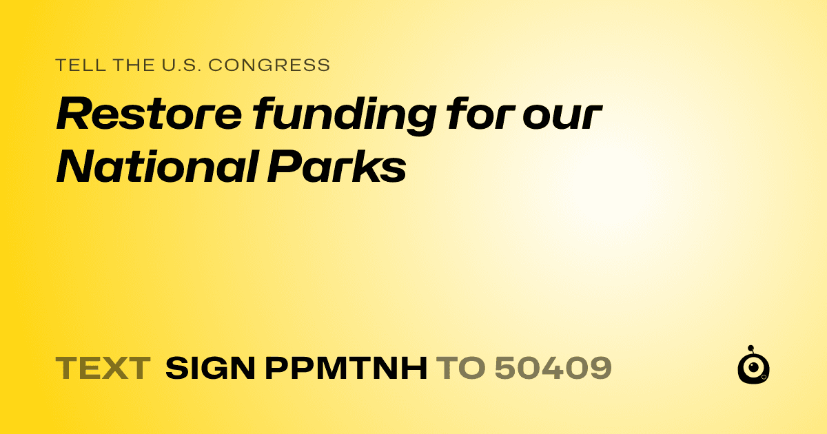 A shareable card that reads "tell the U.S. Congress: Restore funding for our National Parks" followed by "text sign PPMTNH to 50409"
