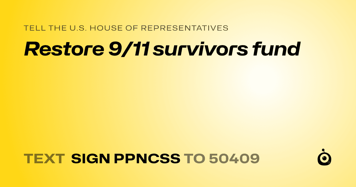 A shareable card that reads "tell the U.S. House of Representatives: Restore 9/11 survivors fund" followed by "text sign PPNCSS to 50409"