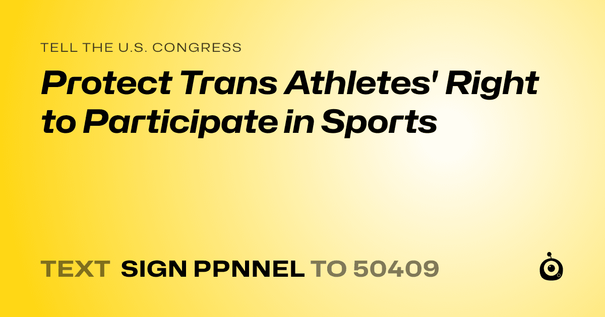 A shareable card that reads "tell the U.S. Congress: Protect Trans Athletes' Right to Participate in Sports" followed by "text sign PPNNEL to 50409"