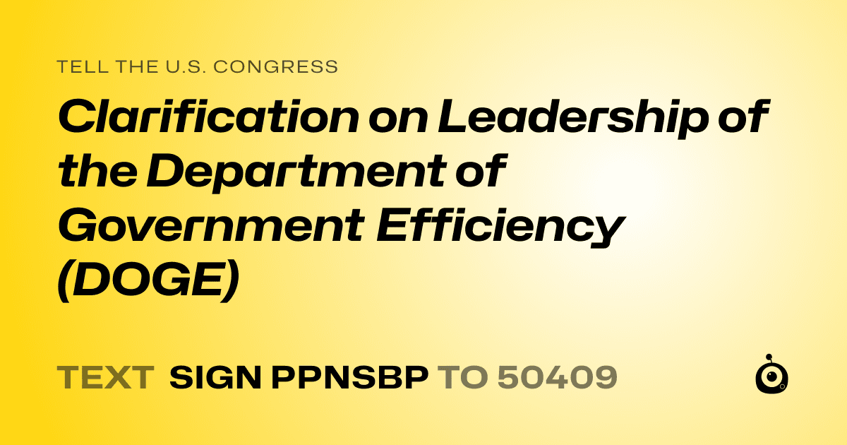 A shareable card that reads "tell the U.S. Congress: Clarification on Leadership of the Department of Government Efficiency (DOGE)" followed by "text sign PPNSBP to 50409"