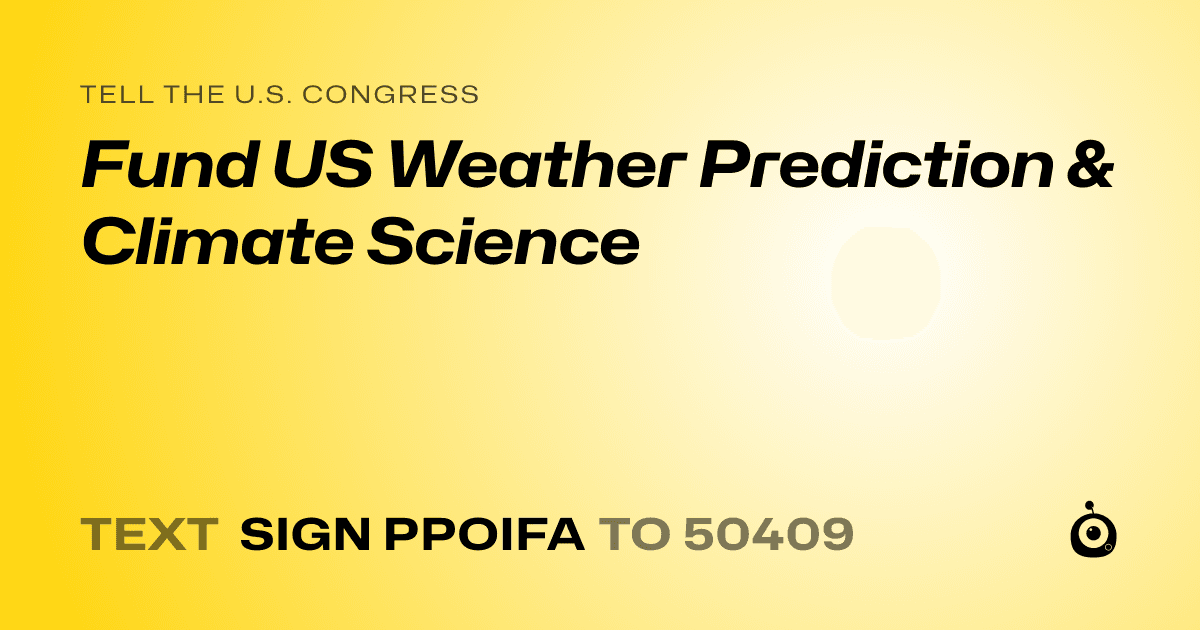 A shareable card that reads "tell the U.S. Congress: Fund US Weather Prediction & Climate Science" followed by "text sign PPOIFA to 50409"