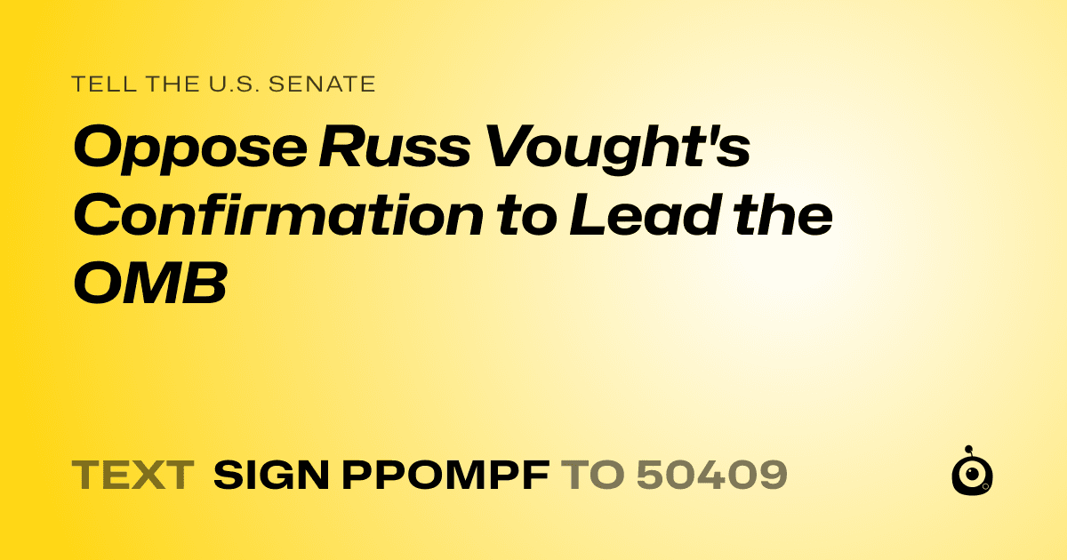 A shareable card that reads "tell the U.S. Senate: Oppose Russ Vought's Confirmation to Lead the OMB" followed by "text sign PPOMPF to 50409"
