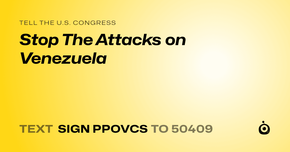 A shareable card that reads "tell the U.S. Congress: Stop The Attacks on Venezuela" followed by "text sign PPOVCS to 50409"