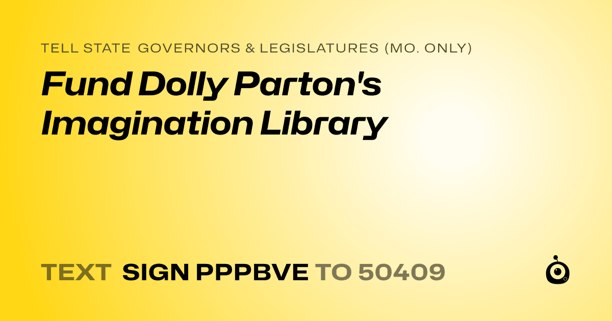 A shareable card that reads "tell State Governors & Legislatures (Mo. only): Fund Dolly Parton's Imagination Library " followed by "text sign PPPBVE to 50409"