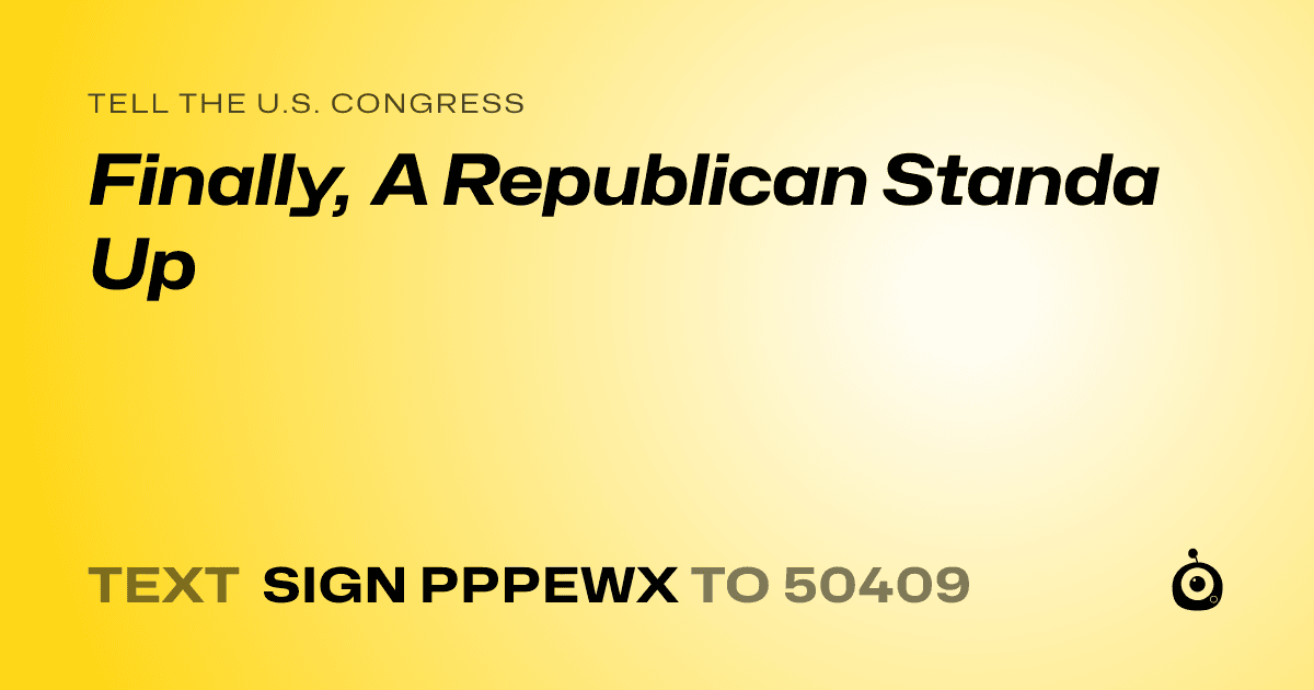 A shareable card that reads "tell the U.S. Congress: Finally, A Republican Standa Up" followed by "text sign PPPEWX to 50409"