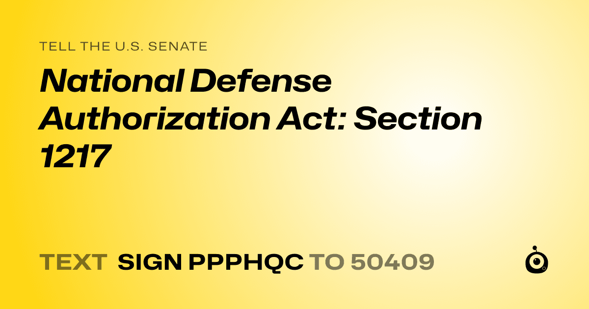 A shareable card that reads "tell the U.S. Senate: National Defense Authorization Act: Section 1217" followed by "text sign PPPHQC to 50409"