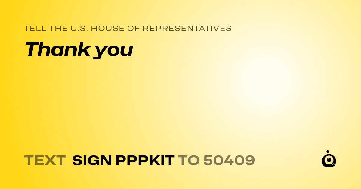 A shareable card that reads "tell the U.S. House of Representatives: Thank you" followed by "text sign PPPKIT to 50409"