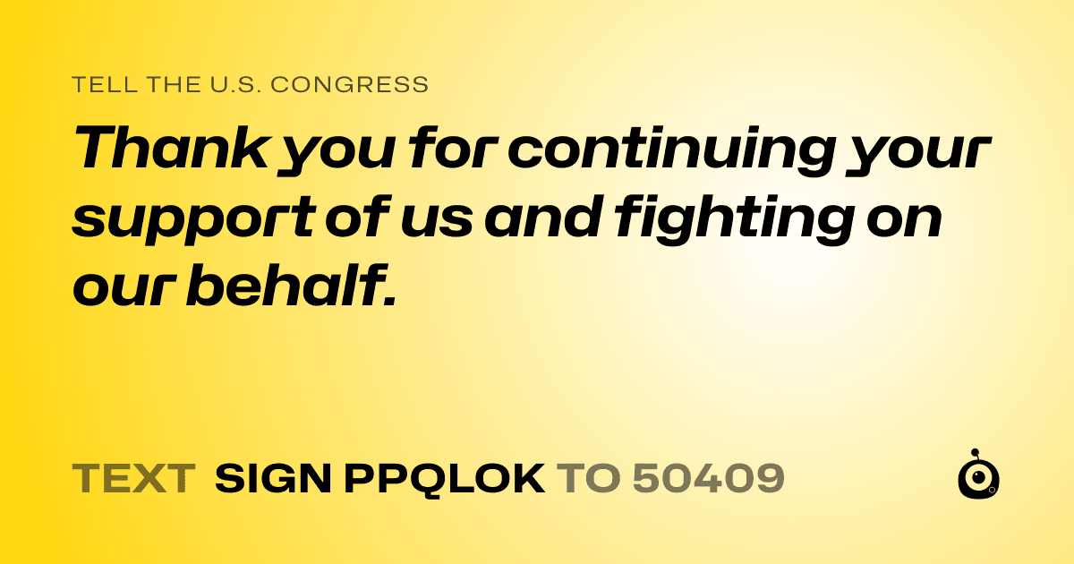 A shareable card that reads "tell the U.S. Congress: Thank you for continuing your support of us and fighting on our behalf." followed by "text sign PPQLOK to 50409"