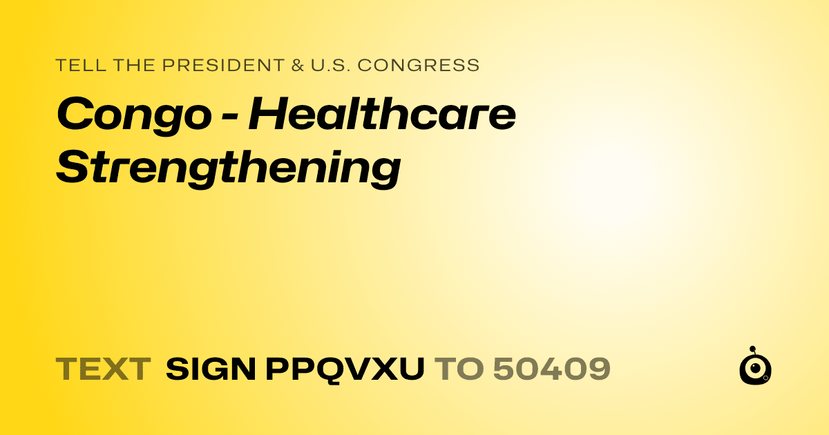 A shareable card that reads "tell the President & U.S. Congress: Congo - Healthcare Strengthening" followed by "text sign PPQVXU to 50409"