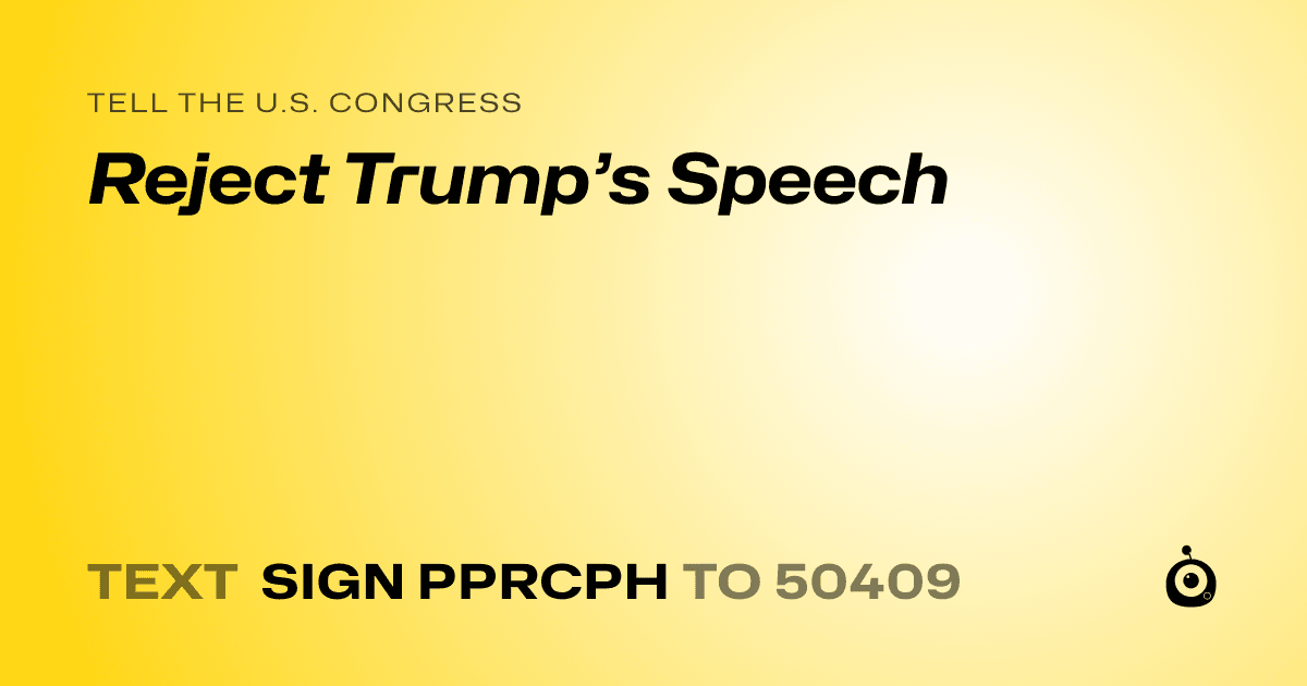 A shareable card that reads "tell the U.S. Congress: Reject Trump’s Speech" followed by "text sign PPRCPH to 50409"