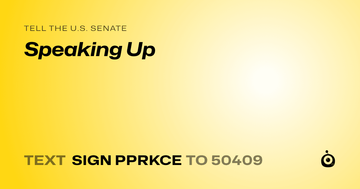 A shareable card that reads "tell the U.S. Senate: Speaking Up" followed by "text sign PPRKCE to 50409"