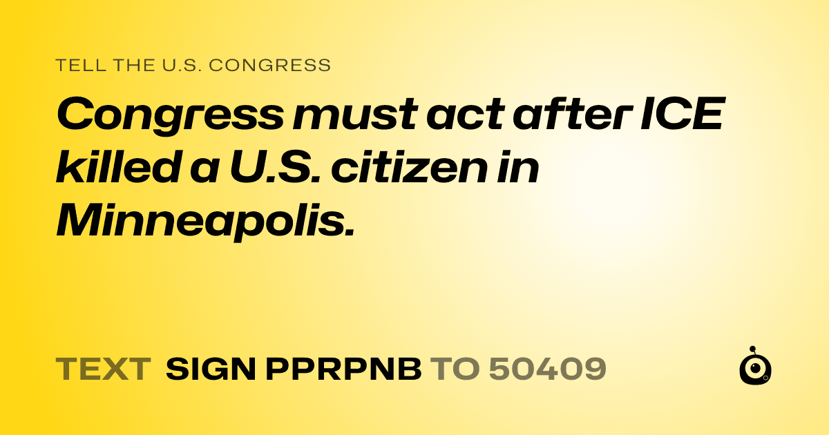A shareable card that reads "tell the U.S. Congress: Congress must act after ICE killed a U.S. citizen in Minneapolis." followed by "text sign PPRPNB to 50409"