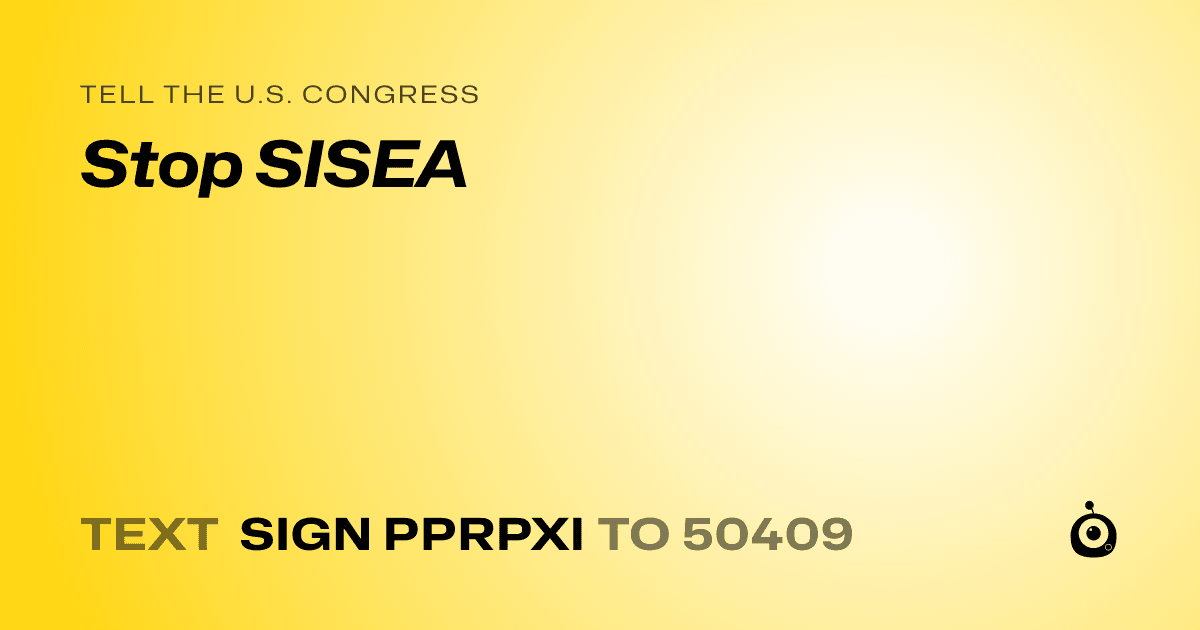 A shareable card that reads "tell the U.S. Congress: Stop SISEA" followed by "text sign PPRPXI to 50409"