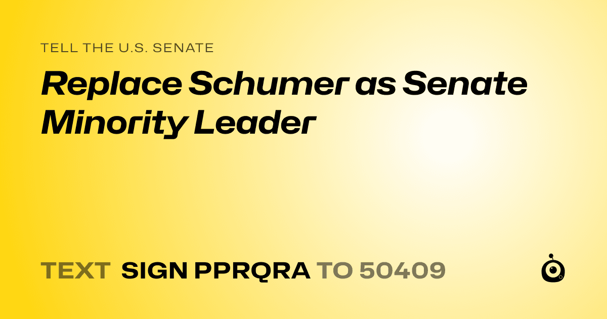 A shareable card that reads "tell the U.S. Senate: Replace Schumer as Senate Minority Leader" followed by "text sign PPRQRA to 50409"