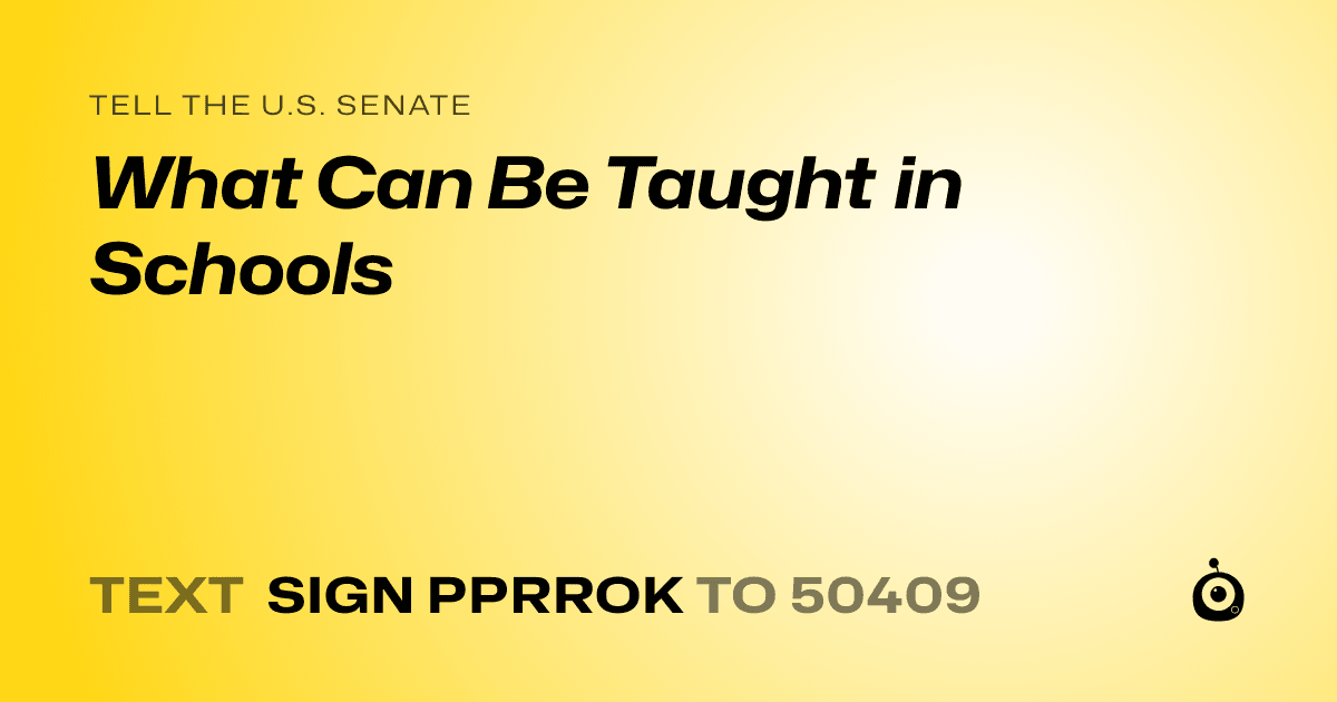A shareable card that reads "tell the U.S. Senate: What Can Be Taught in Schools" followed by "text sign PPRROK to 50409"