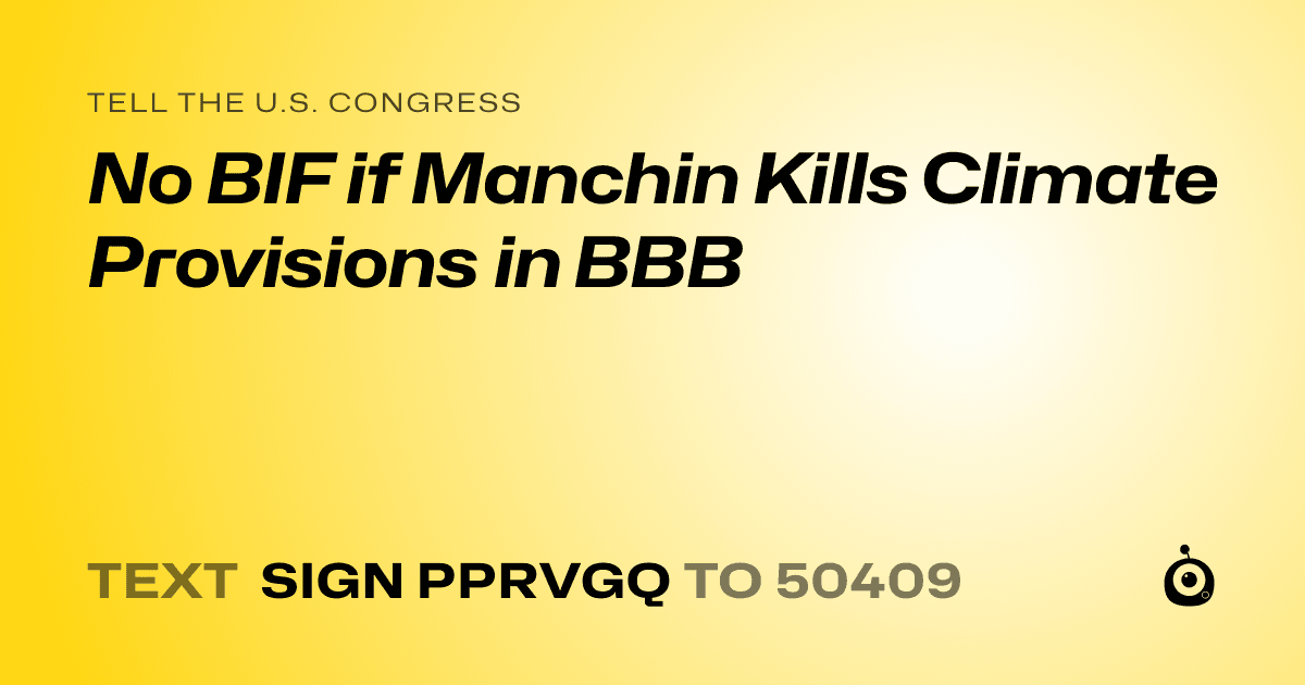 A shareable card that reads "tell the U.S. Congress: No BIF if Manchin Kills Climate Provisions in BBB" followed by "text sign PPRVGQ to 50409"