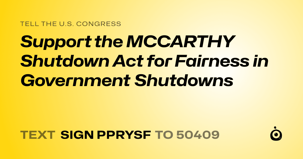 A shareable card that reads "tell the U.S. Congress: Support the MCCARTHY Shutdown Act for Fairness in Government Shutdowns" followed by "text sign PPRYSF to 50409"