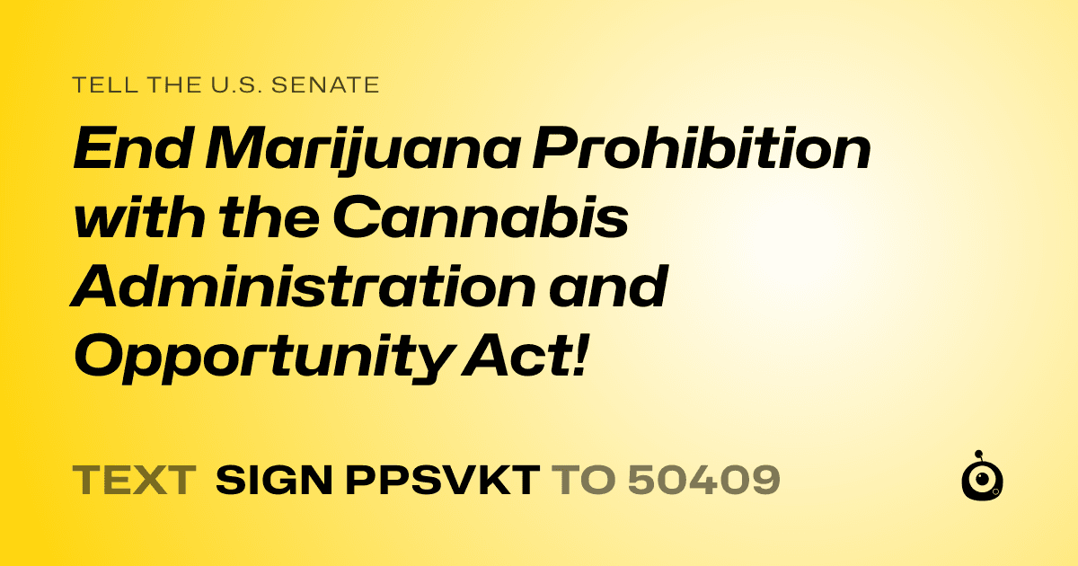A shareable card that reads "tell the U.S. Senate: End Marijuana Prohibition with the Cannabis Administration and Opportunity Act!" followed by "text sign PPSVKT to 50409"
