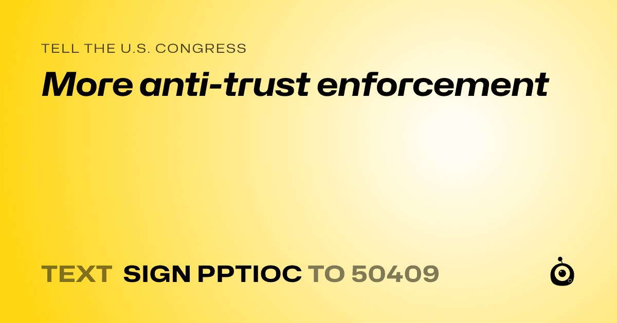 A shareable card that reads "tell the U.S. Congress: More anti-trust enforcement" followed by "text sign PPTIOC to 50409"