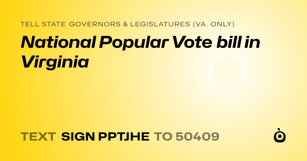 A shareable card that reads "tell State Governors & Legislatures (Va. only): National Popular Vote bill in Virginia" followed by "text sign PPTJHE to 50409"