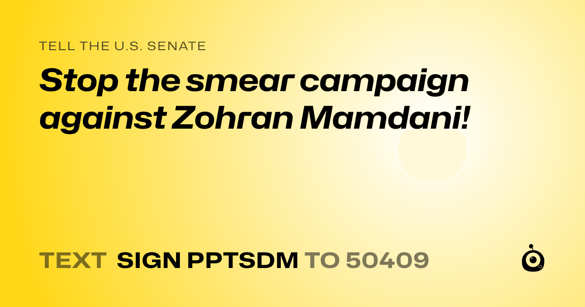 A shareable card that reads "tell the U.S. Senate: Stop the smear campaign against Zohran Mamdani!" followed by "text sign PPTSDM to 50409"