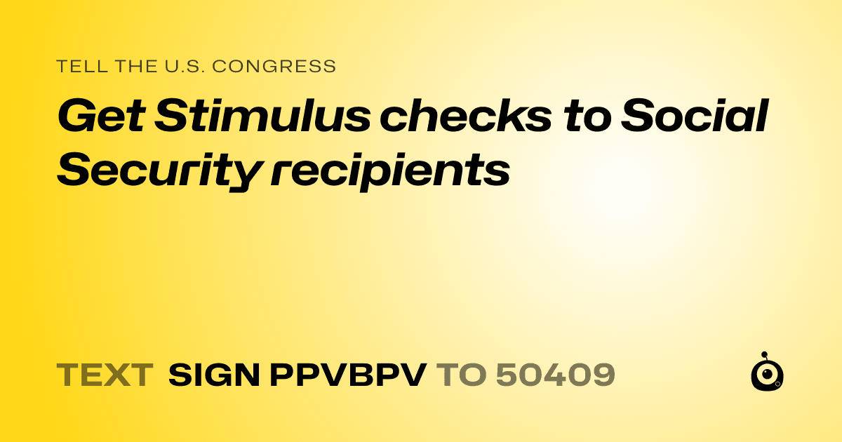 A shareable card that reads "tell the U.S. Congress: Get Stimulus checks to Social Security recipients" followed by "text sign PPVBPV to 50409"