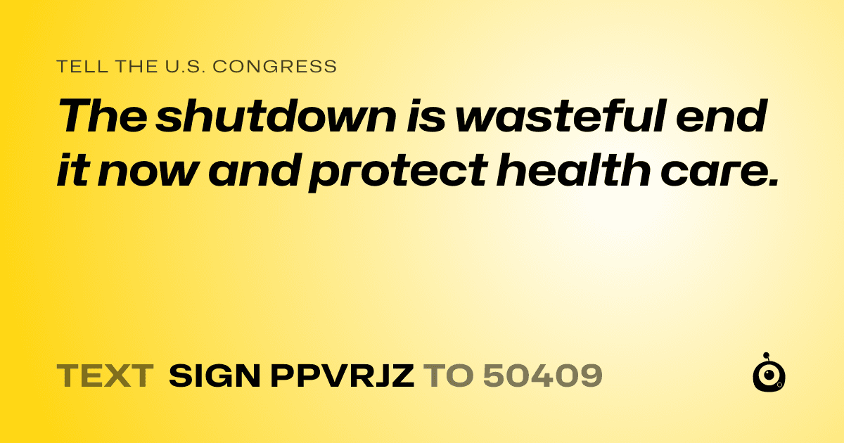 A shareable card that reads "tell the U.S. Congress: The shutdown is wasteful end it now and protect health care." followed by "text sign PPVRJZ to 50409"