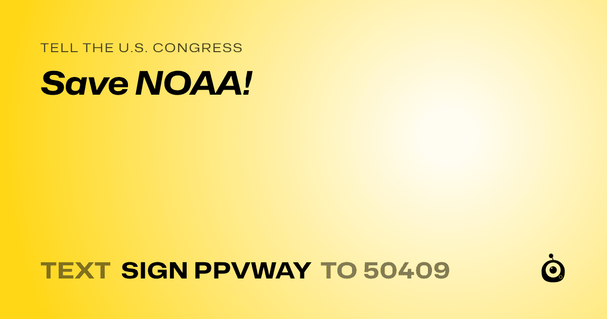 A shareable card that reads "tell the U.S. Congress: Save NOAA!" followed by "text sign PPVWAY to 50409"