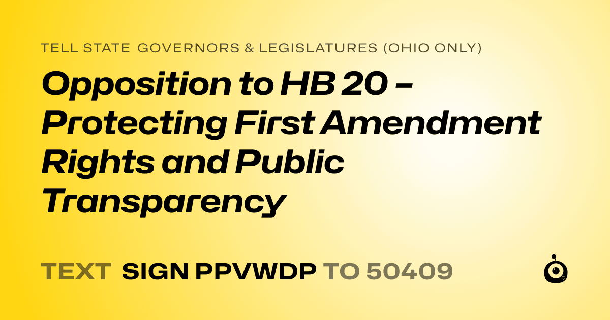 A shareable card that reads "tell State Governors & Legislatures (Ohio only): Opposition to HB 20 – Protecting First Amendment Rights and Public Transparency" followed by "text sign PPVWDP to 50409"