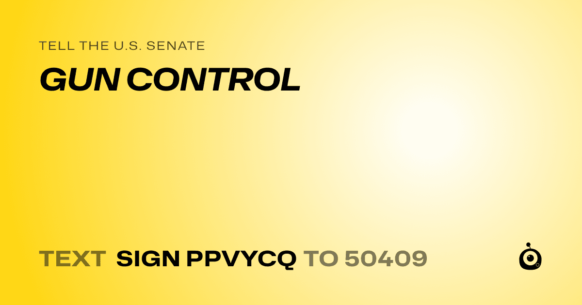 A shareable card that reads "tell the U.S. Senate: GUN CONTROL" followed by "text sign PPVYCQ to 50409"