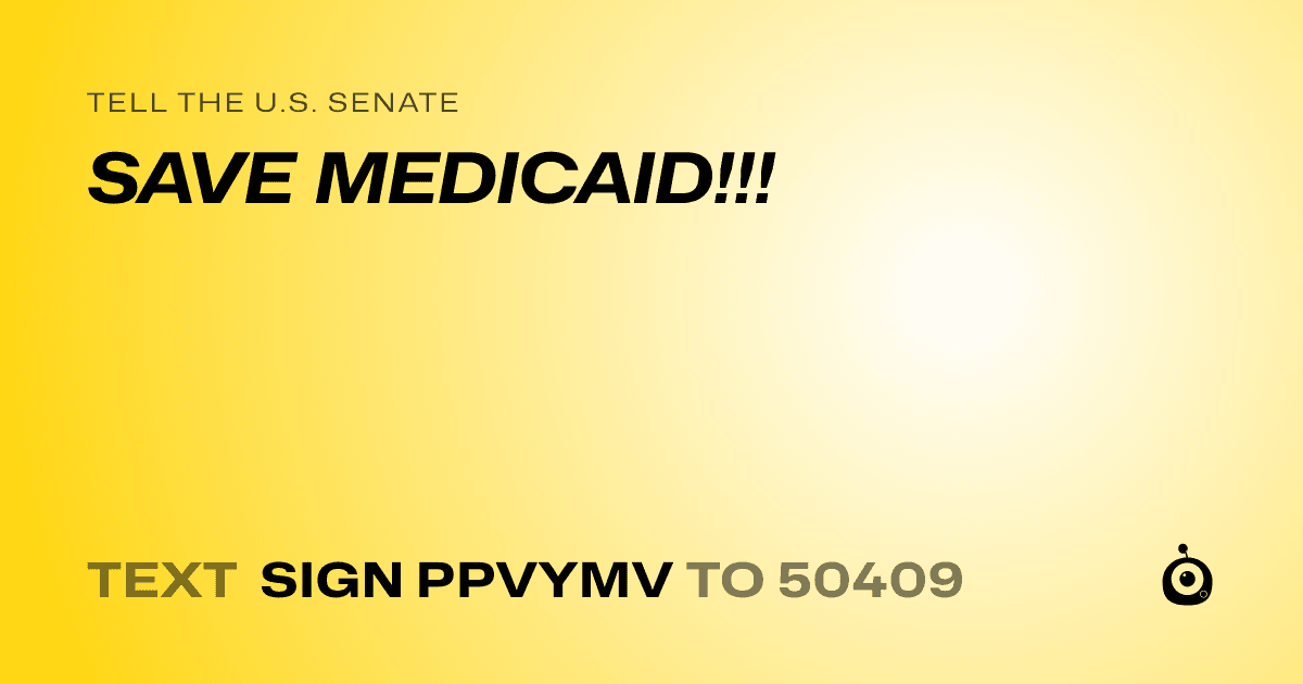 A shareable card that reads "tell the U.S. Senate: SAVE MEDICAID!!!" followed by "text sign PPVYMV to 50409"