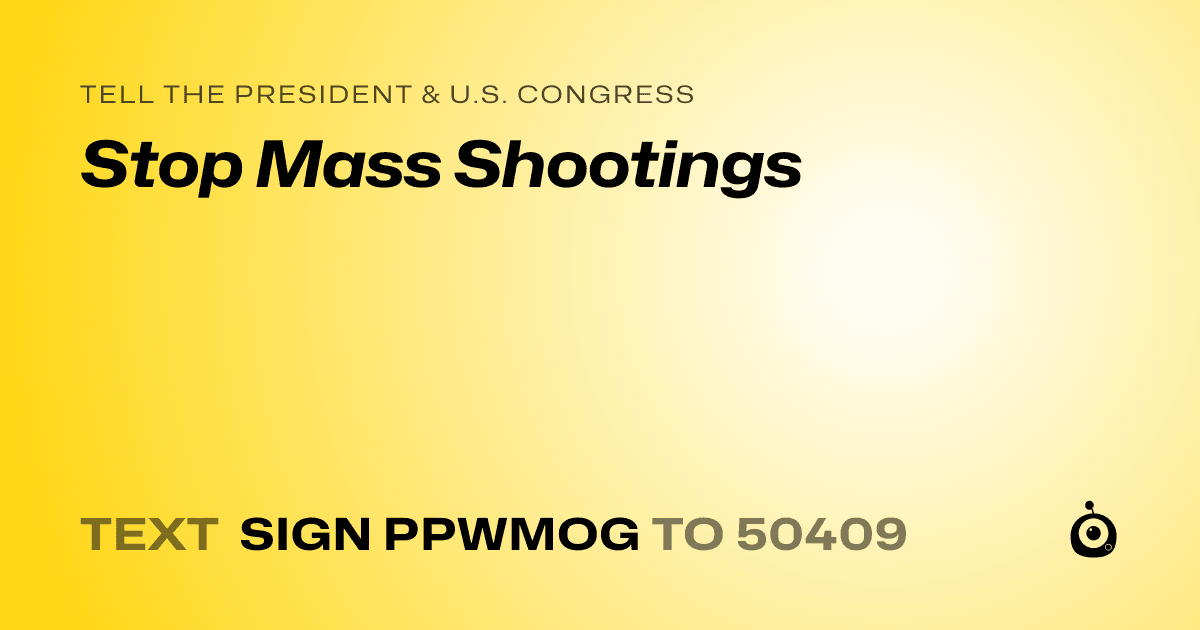 A shareable card that reads "tell the President & U.S. Congress: Stop Mass Shootings" followed by "text sign PPWMOG to 50409"