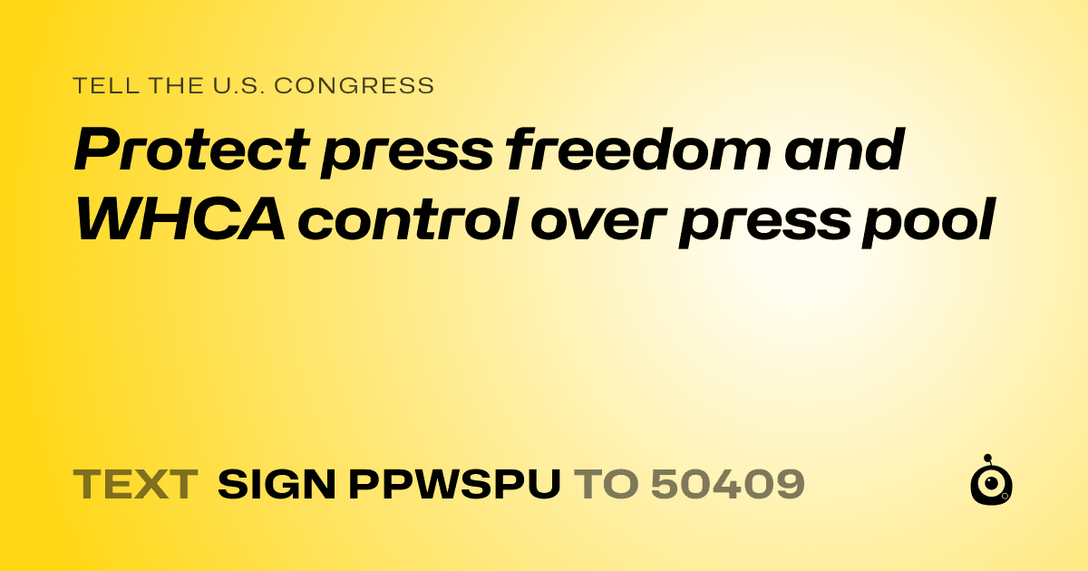 A shareable card that reads "tell the U.S. Congress: Protect press freedom and WHCA control over press pool" followed by "text sign PPWSPU to 50409"