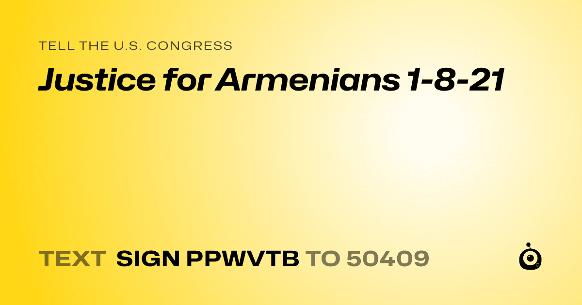A shareable card that reads "tell the U.S. Congress: Justice for Armenians 1-8-21" followed by "text sign PPWVTB to 50409"