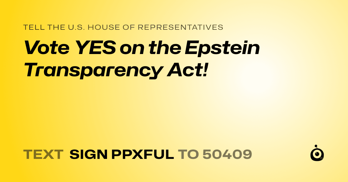A shareable card that reads "tell the U.S. House of Representatives: Vote YES on the Epstein Transparency Act!" followed by "text sign PPXFUL to 50409"