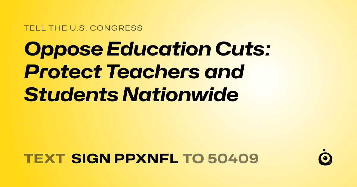 A shareable card that reads "tell the U.S. Congress: Oppose Education Cuts: Protect Teachers and Students Nationwide" followed by "text sign PPXNFL to 50409"