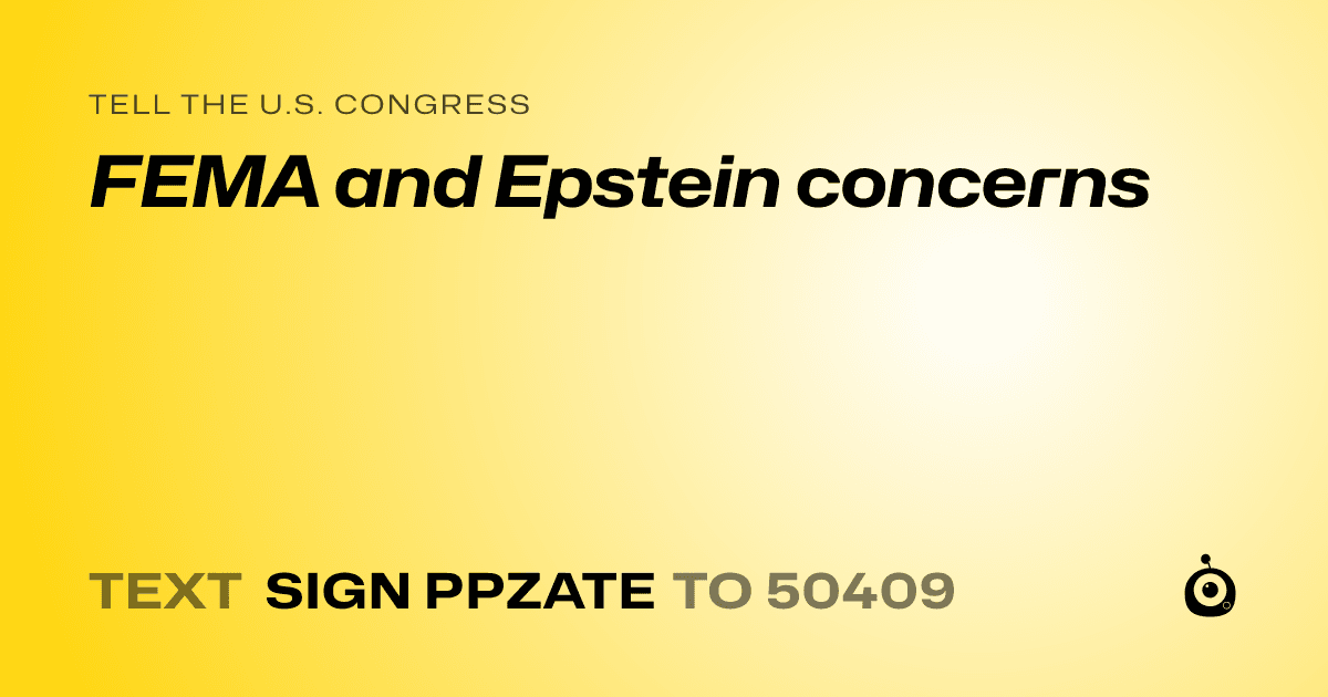 A shareable card that reads "tell the U.S. Congress: FEMA and Epstein concerns" followed by "text sign PPZATE to 50409"