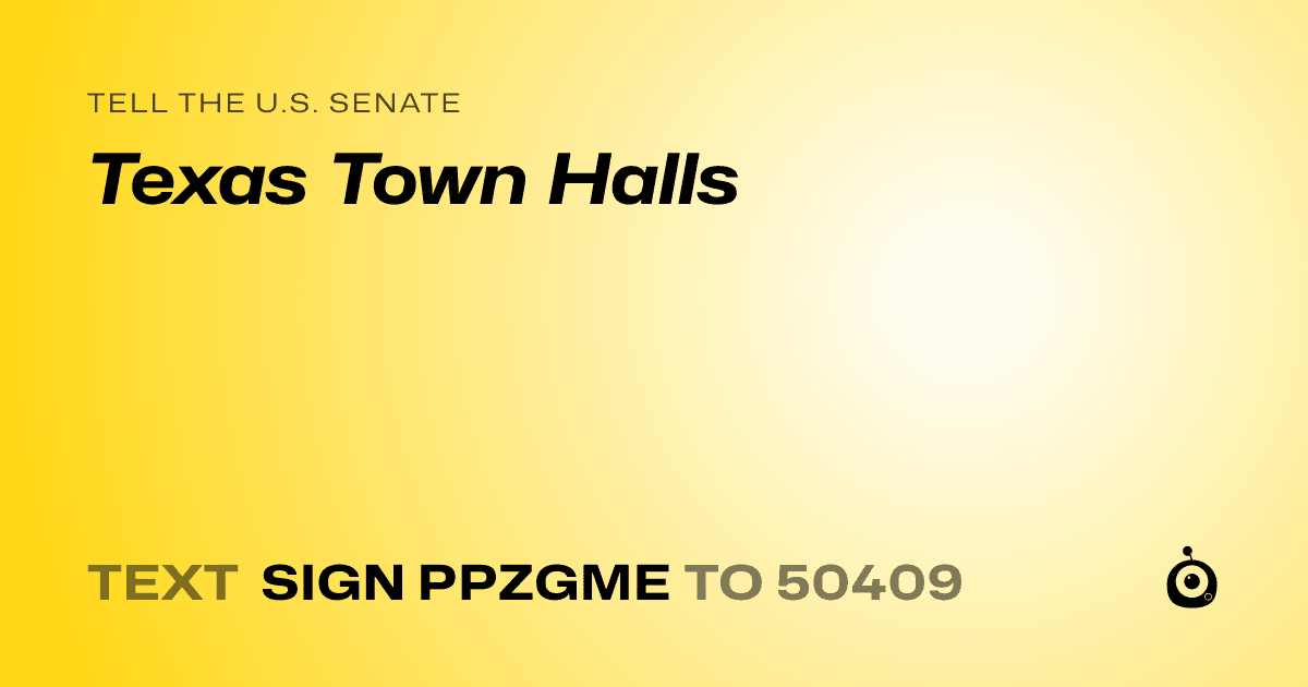A shareable card that reads "tell the U.S. Senate: Texas Town Halls" followed by "text sign PPZGME to 50409"