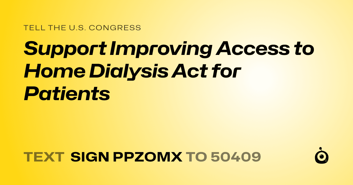A shareable card that reads "tell the U.S. Congress: Support Improving Access to Home Dialysis Act for Patients" followed by "text sign PPZOMX to 50409"
