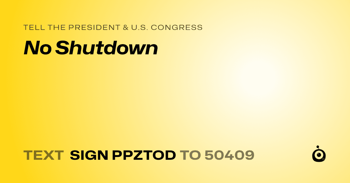 A shareable card that reads "tell the President & U.S. Congress: No Shutdown" followed by "text sign PPZTOD to 50409"