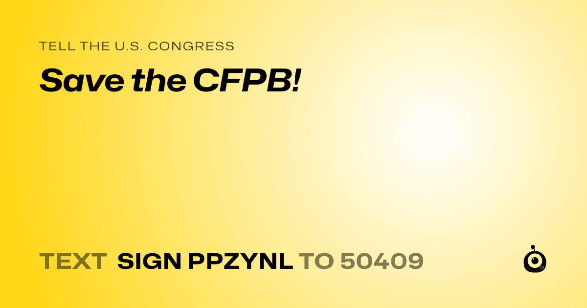 A shareable card that reads "tell the U.S. Congress: Save the CFPB!" followed by "text sign PPZYNL to 50409"