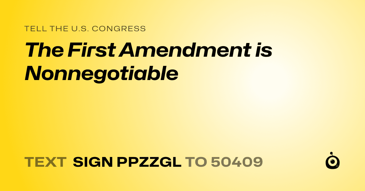 A shareable card that reads "tell the U.S. Congress: The First Amendment is Nonnegotiable" followed by "text sign PPZZGL to 50409"